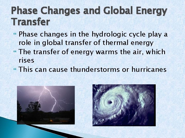 Phase Changes and Global Energy Transfer Phase changes in the hydrologic cycle play a