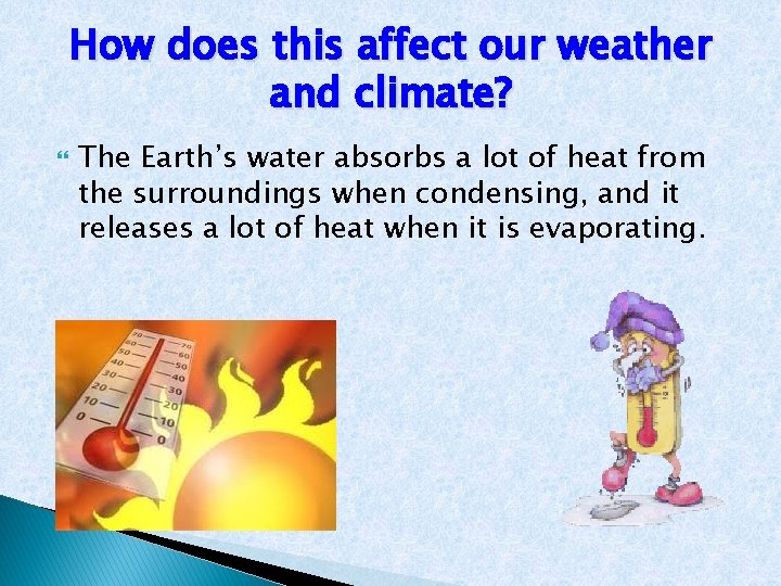 How does this affect our weather and climate? The Earth’s water absorbs a lot