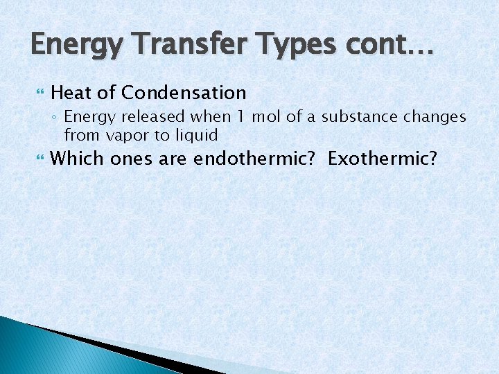 Energy Transfer Types cont… Heat of Condensation ◦ Energy released when 1 mol of