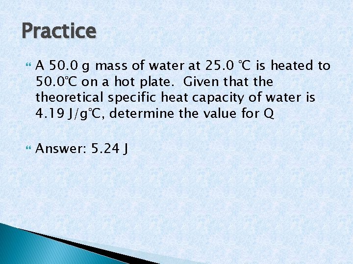 Practice A 50. 0 g mass of water at 25. 0 °C is heated