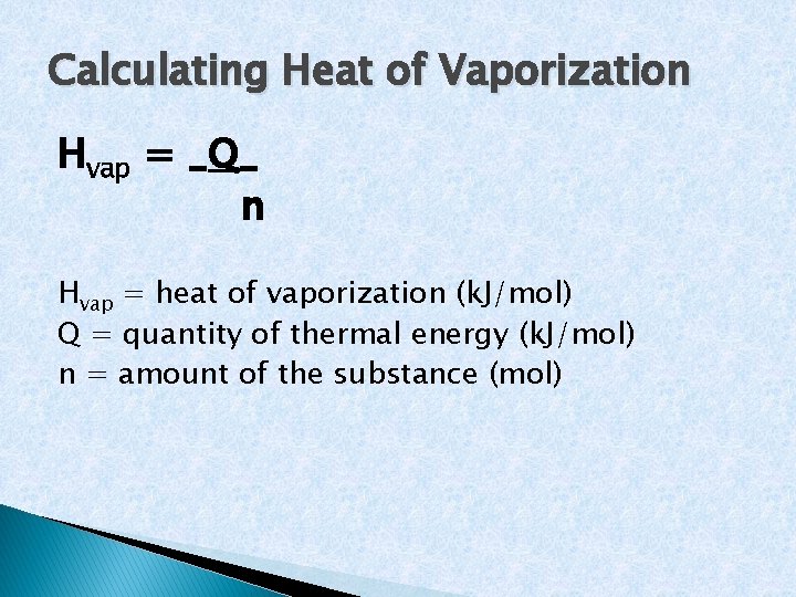 Calculating Heat of Vaporization Hvap = _Q_ n Hvap = heat of vaporization (k.