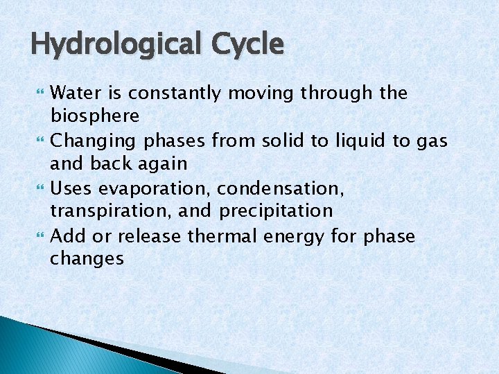 Hydrological Cycle Water is constantly moving through the biosphere Changing phases from solid to