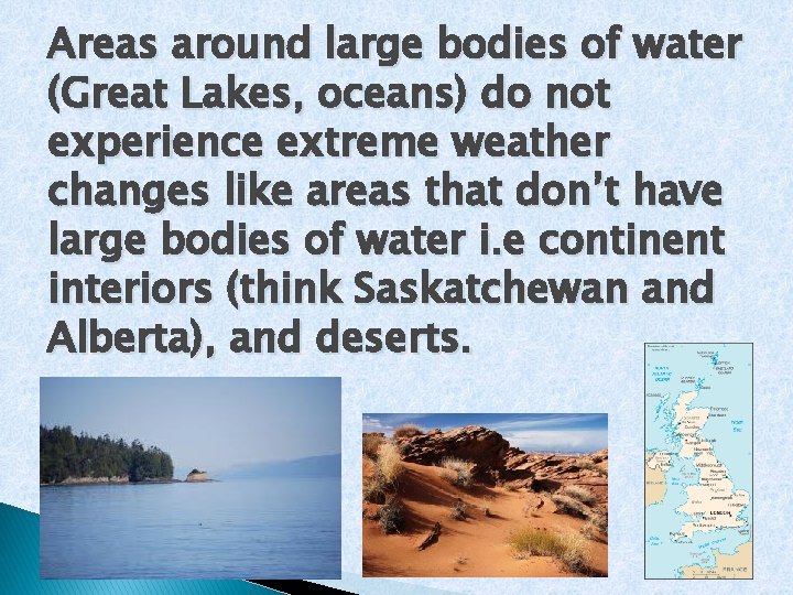 Areas around large bodies of water (Great Lakes, oceans) do not experience extreme weather