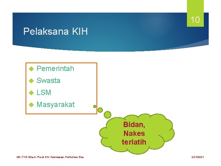 10 Pelaksana KIH Pemerintah Swasta LSM Masyarakat Bidan, Nakes terlatih MK. TTG-Gita. K-Prodi DIV