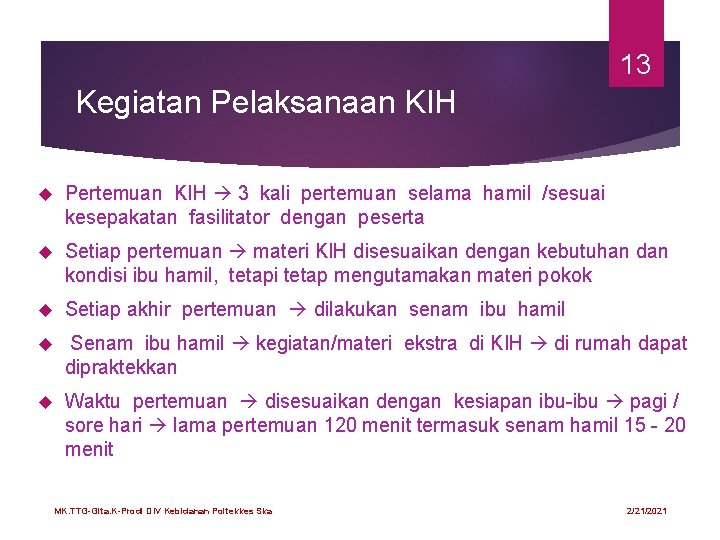 13 Kegiatan Pelaksanaan KIH Pertemuan KIH 3 kali pertemuan selama hamil /sesuai kesepakatan fasilitator