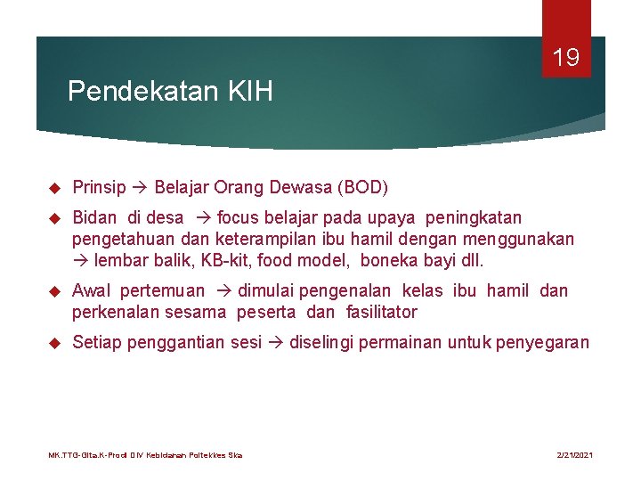 19 Pendekatan KIH Prinsip Belajar Orang Dewasa (BOD) Bidan di desa focus belajar pada