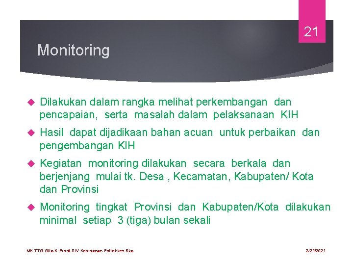 21 Monitoring Dilakukan dalam rangka melihat perkembangan dan pencapaian, serta masalah dalam pelaksanaan KIH