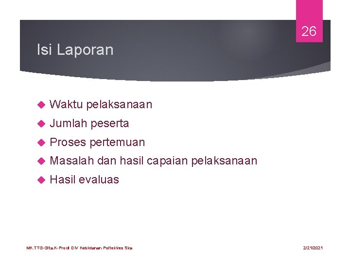 26 Isi Laporan Waktu pelaksanaan Jumlah peserta Proses pertemuan Masalah dan hasil capaian pelaksanaan