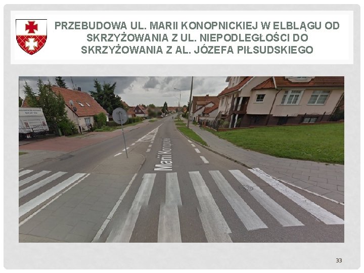 PRZEBUDOWA UL. MARII KONOPNICKIEJ W ELBLĄGU OD SKRZYŻOWANIA Z UL. NIEPODLEGŁOŚCI DO SKRZYŻOWANIA Z PRZEBUDOWA UL. MARII KONOPNICKIEJ W ELBLĄGU OD SKRZYŻOWANIA Z UL. NIEPODLEGŁOŚCI DO SKRZYŻOWANIA Z