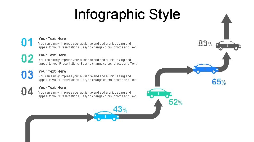 Infographic Style 01 02 03 04 Your Text Here 83% You can simply impress