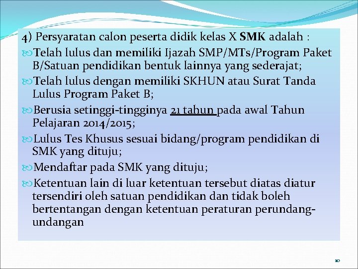 4) Persyaratan calon peserta didik kelas X SMK adalah : Telah lulus dan memiliki