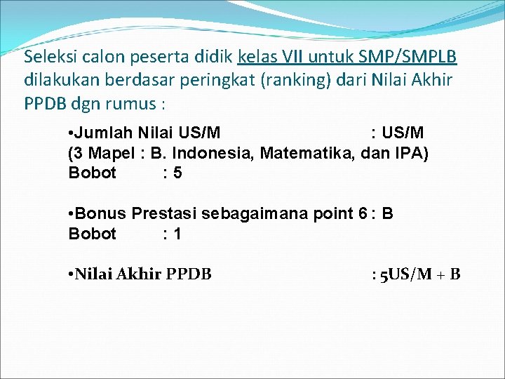 Seleksi calon peserta didik kelas VII untuk SMP/SMPLB dilakukan berdasar peringkat (ranking) dari Nilai