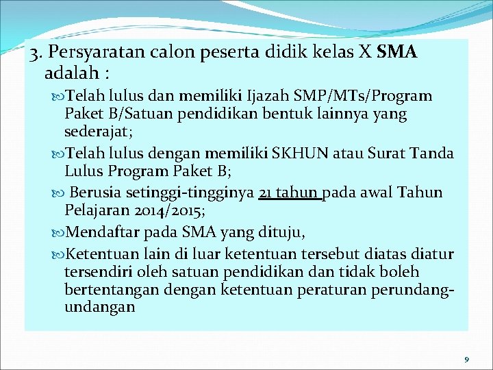 3. Persyaratan calon peserta didik kelas X SMA adalah : Telah lulus dan memiliki