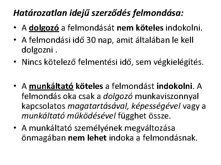 Határozatlan idejű szerződés felmondása: • A dolgozó a felmondását nem köteles indokolni. • A