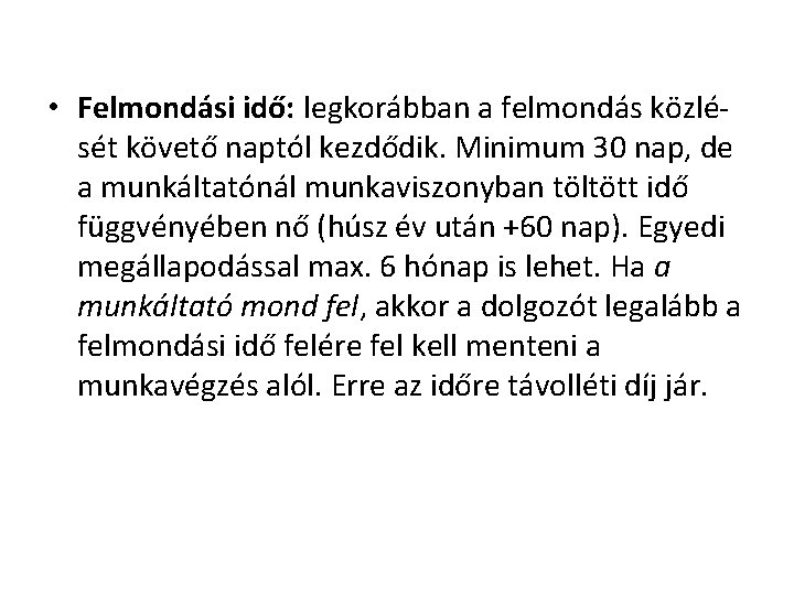  • Felmondási idő: legkorábban a felmondás közlését követő naptól kezdődik. Minimum 30 nap,