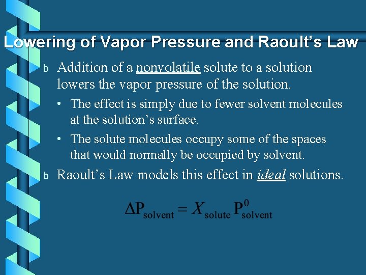 Lowering of Vapor Pressure and Raoult’s Law b Addition of a nonvolatile solute to