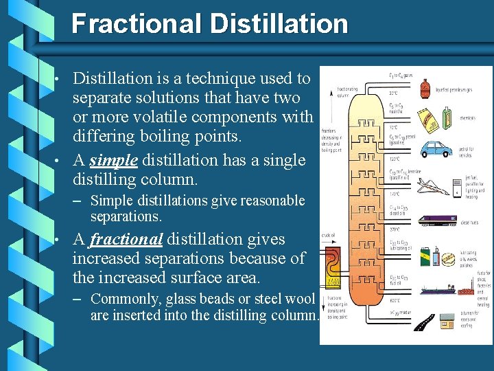 Fractional Distillation • • Distillation is a technique used to separate solutions that have