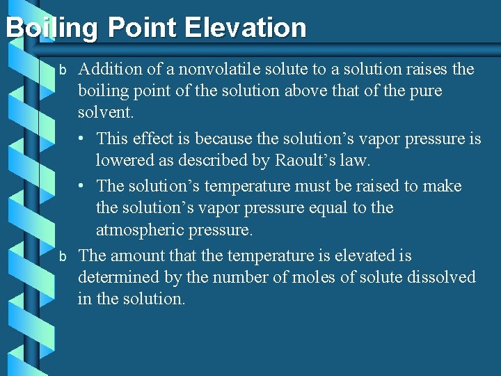 Boiling Point Elevation b b Addition of a nonvolatile solute to a solution raises