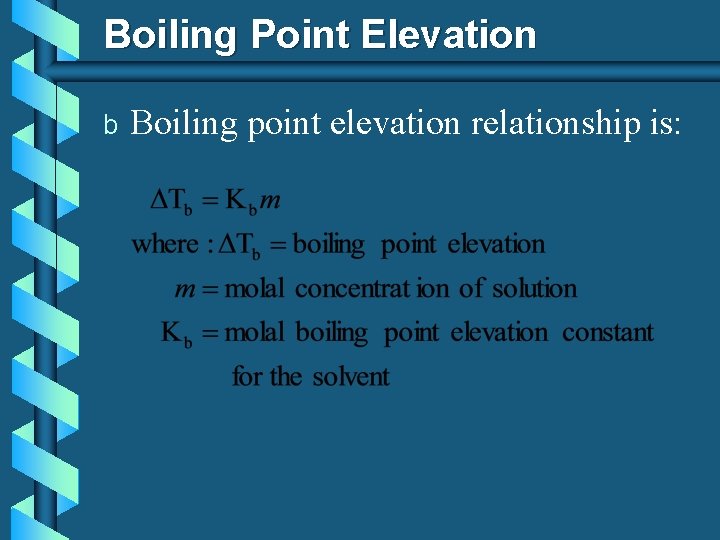 Boiling Point Elevation b Boiling point elevation relationship is: 
