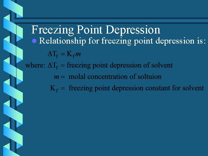 Freezing Point Depression l Relationship for freezing point depression is: 
