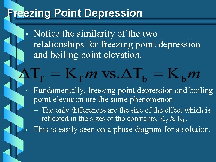 Freezing Point Depression • Notice the similarity of the two relationships for freezing point