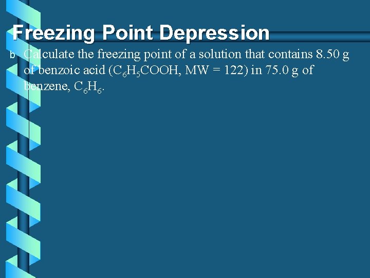 Freezing Point Depression b Calculate the freezing point of a solution that contains 8.