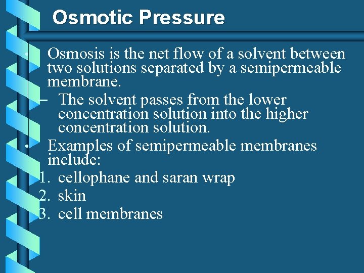 Osmotic Pressure • • Osmosis is the net flow of a solvent between two