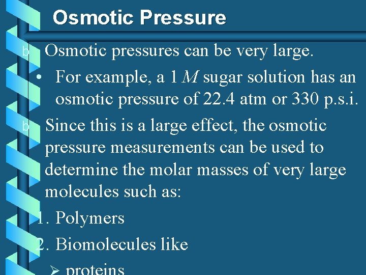 Osmotic Pressure b b Osmotic pressures can be very large. • For example, a
