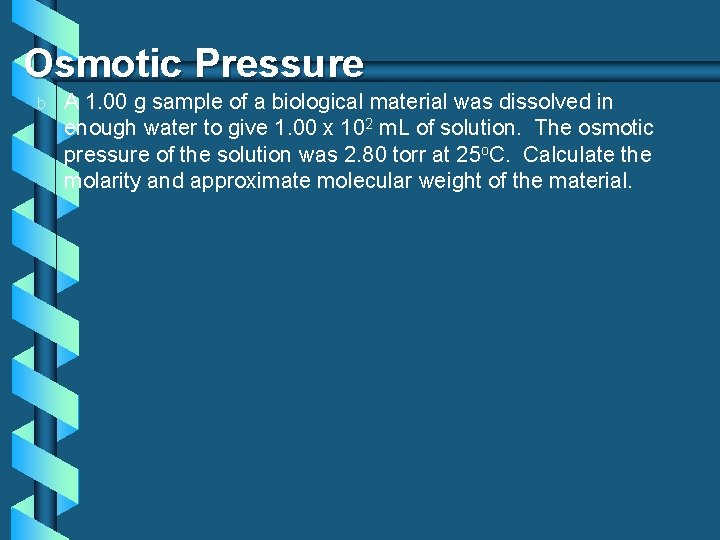 Osmotic Pressure b A 1. 00 g sample of a biological material was dissolved