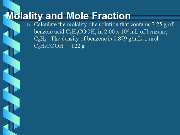 Molality and Mole Fraction b Calculate the molality of a solution that contains 7.