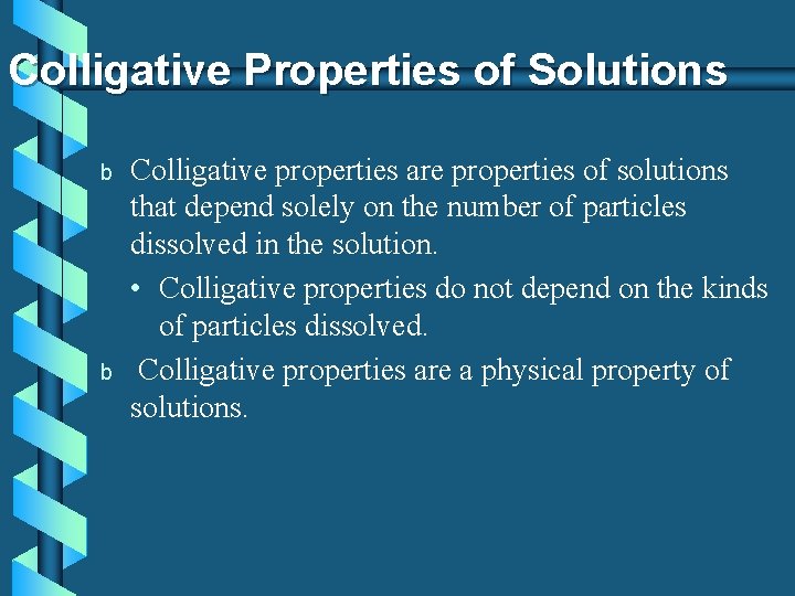 Colligative Properties of Solutions b b Colligative properties are properties of solutions that depend