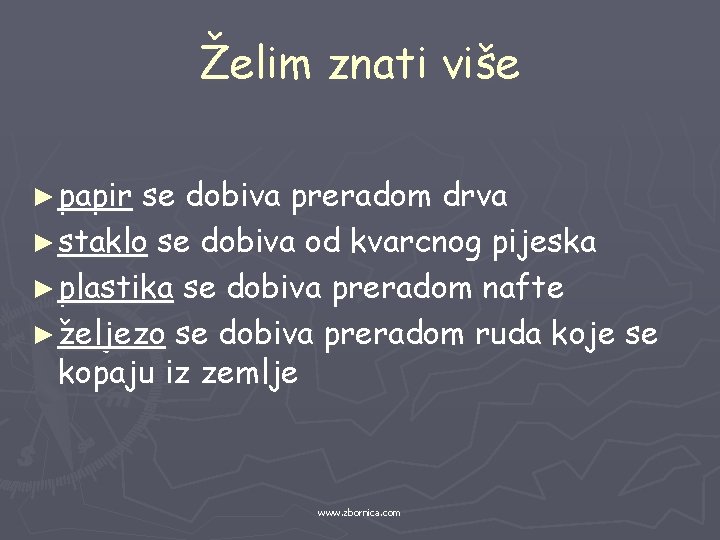 Želim znati više ► papir se dobiva preradom drva ► staklo se dobiva od