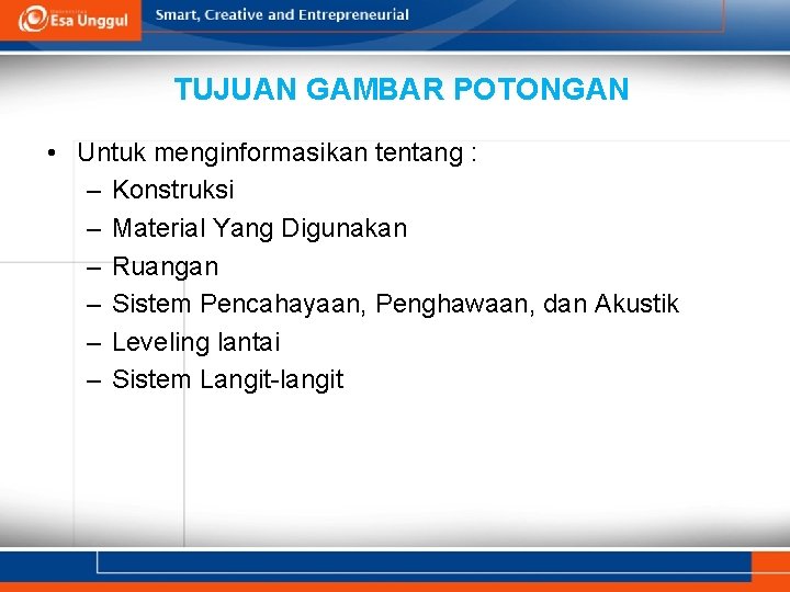 TUJUAN GAMBAR POTONGAN • Untuk menginformasikan tentang : – Konstruksi – Material Yang Digunakan