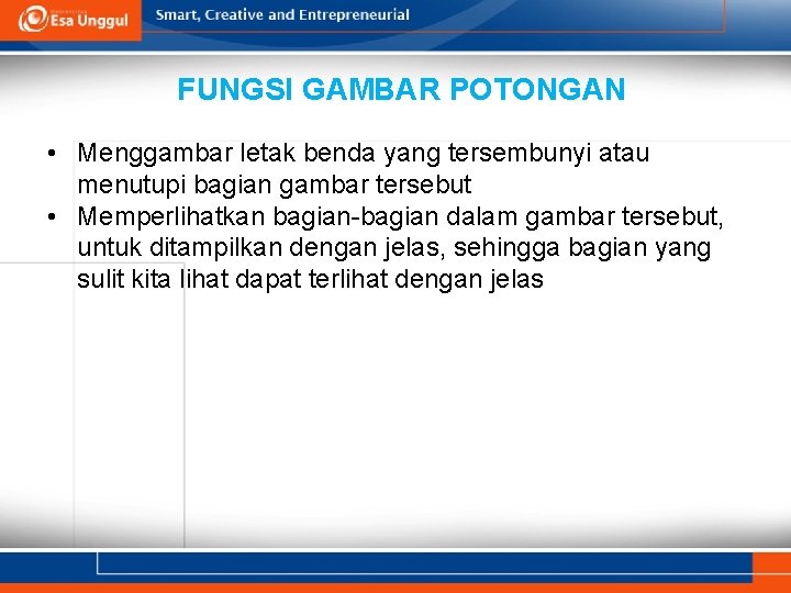 FUNGSI GAMBAR POTONGAN • Menggambar letak benda yang tersembunyi atau menutupi bagian gambar tersebut