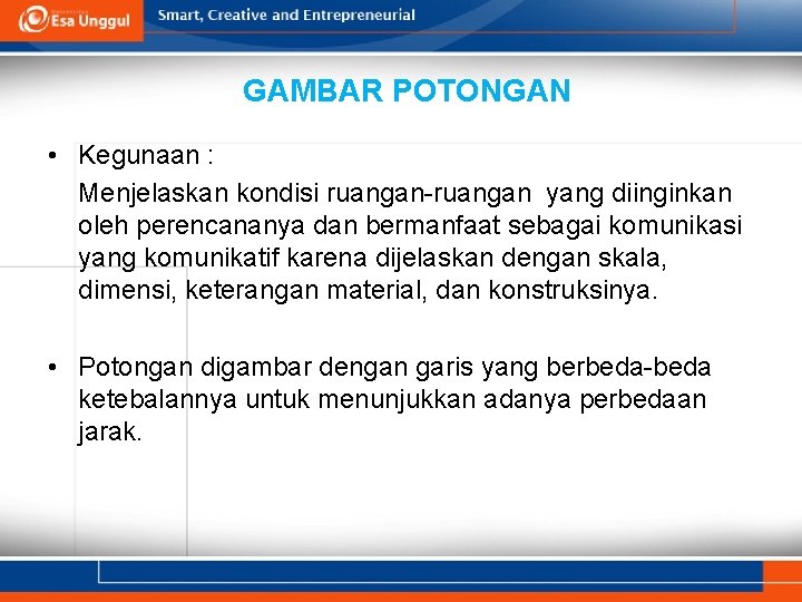 GAMBAR POTONGAN • Kegunaan : Menjelaskan kondisi ruangan-ruangan yang diinginkan oleh perencananya dan bermanfaat