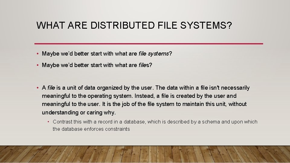 WHAT ARE DISTRIBUTED FILE SYSTEMS? • Maybe we’d better start with what are file