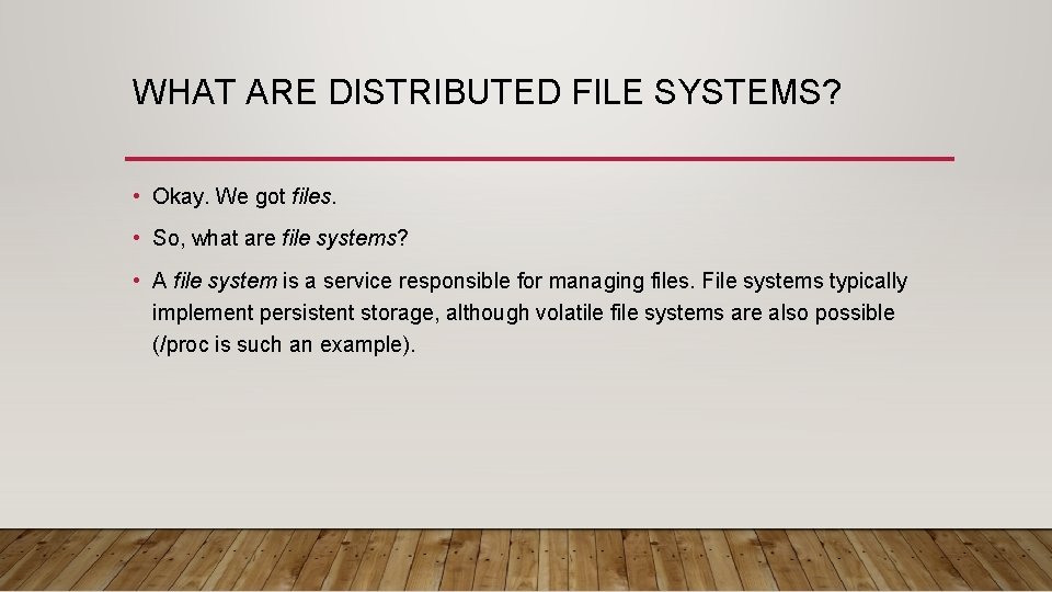 WHAT ARE DISTRIBUTED FILE SYSTEMS? • Okay. We got files. • So, what are