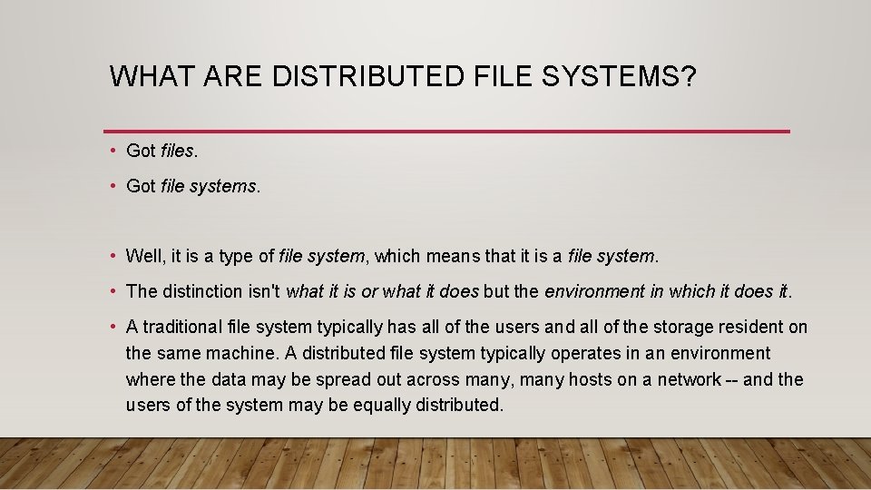 WHAT ARE DISTRIBUTED FILE SYSTEMS? • Got files. • Got file systems. • Well,