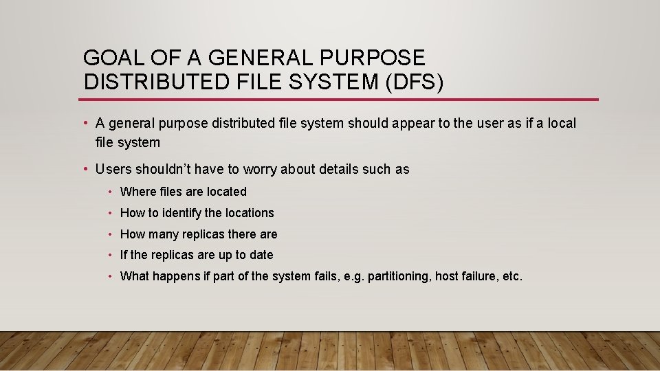 GOAL OF A GENERAL PURPOSE DISTRIBUTED FILE SYSTEM (DFS) • A general purpose distributed