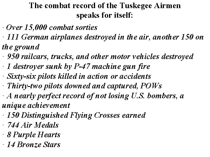 The combat record of the Tuskegee Airmen speaks for itself: · Over 15, 000