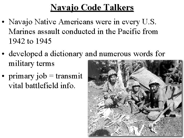 Navajo Code Talkers • Navajo Native Americans were in every U. S. Marines assault