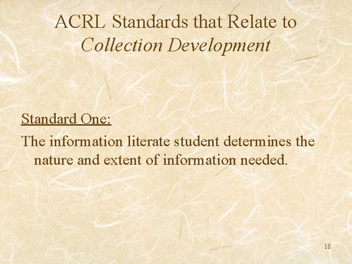 ACRL Standards that Relate to Collection Development Standard One: The information literate student determines
