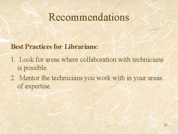 Recommendations Best Practices for Librarians: 1. Look for areas where collaboration with technicians is