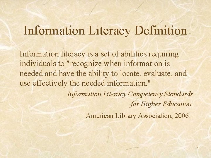 Information Literacy Definition Information literacy is a set of abilities requiring individuals to "recognize