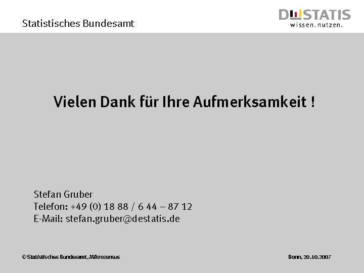 Statistisches Bundesamt Vielen Dank für Ihre Aufmerksamkeit ! Stefan Gruber Telefon: +49 (0) 18