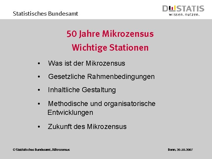 Statistisches Bundesamt 50 Jahre Mikrozensus Wichtige Stationen • Was ist der Mikrozensus • Gesetzliche