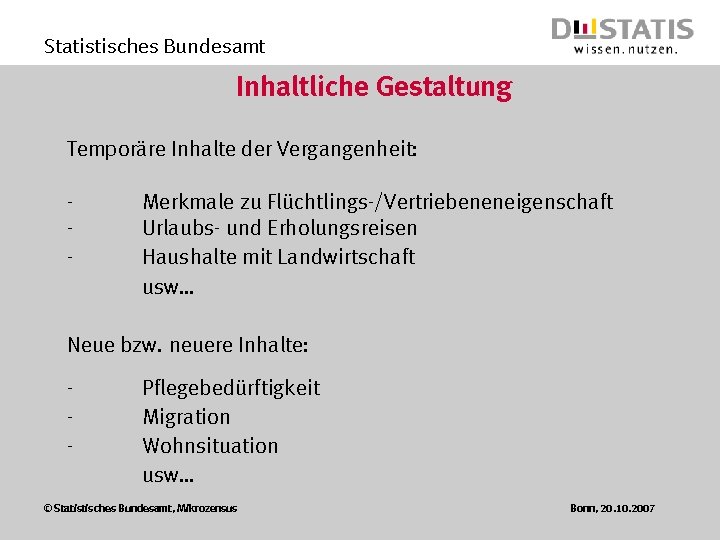 Statistisches Bundesamt Inhaltliche Gestaltung Temporäre Inhalte der Vergangenheit: - Merkmale zu Flüchtlings-/Vertriebeneneigenschaft Urlaubs- und