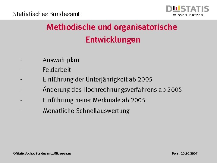 Statistisches Bundesamt Methodische und organisatorische Entwicklungen - Auswahlplan Feldarbeit Einführung der Unterjährigkeit ab 2005
