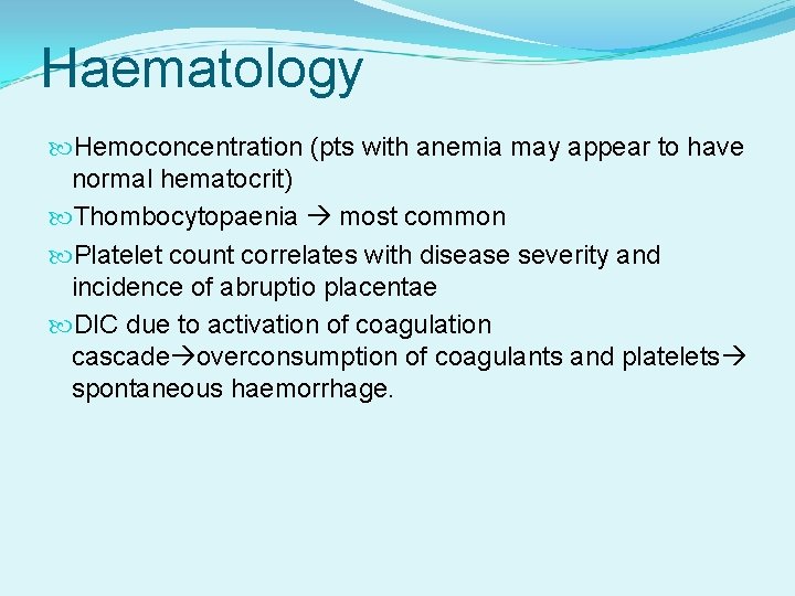 Haematology Hemoconcentration (pts with anemia may appear to have normal hematocrit) Thombocytopaenia most common