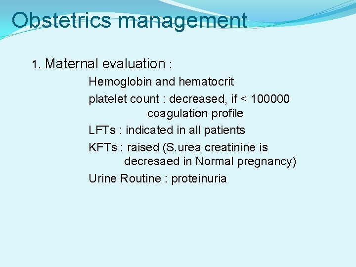 Obstetrics management 1. Maternal evaluation : Hemoglobin and hematocrit platelet count : decreased, if